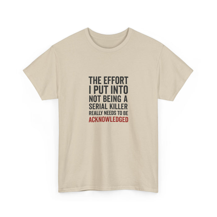THE EFFORT I PUT INTO NOT BEING A SERIAL KILLER โ by VTtee ๐ค๐ช