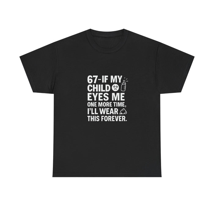 67: If My Child Eyes Me One More Time T-Shirt