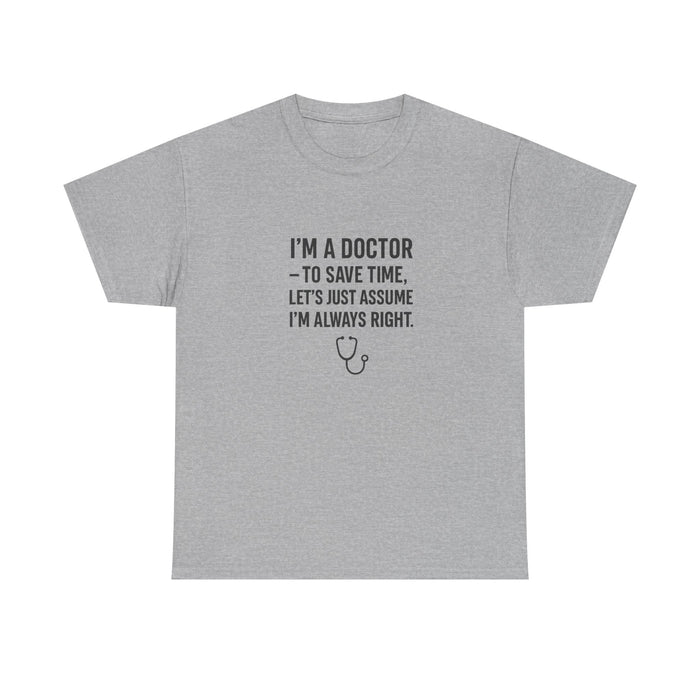 Iโm a Doctor, Iโm Always Right T-Shirt