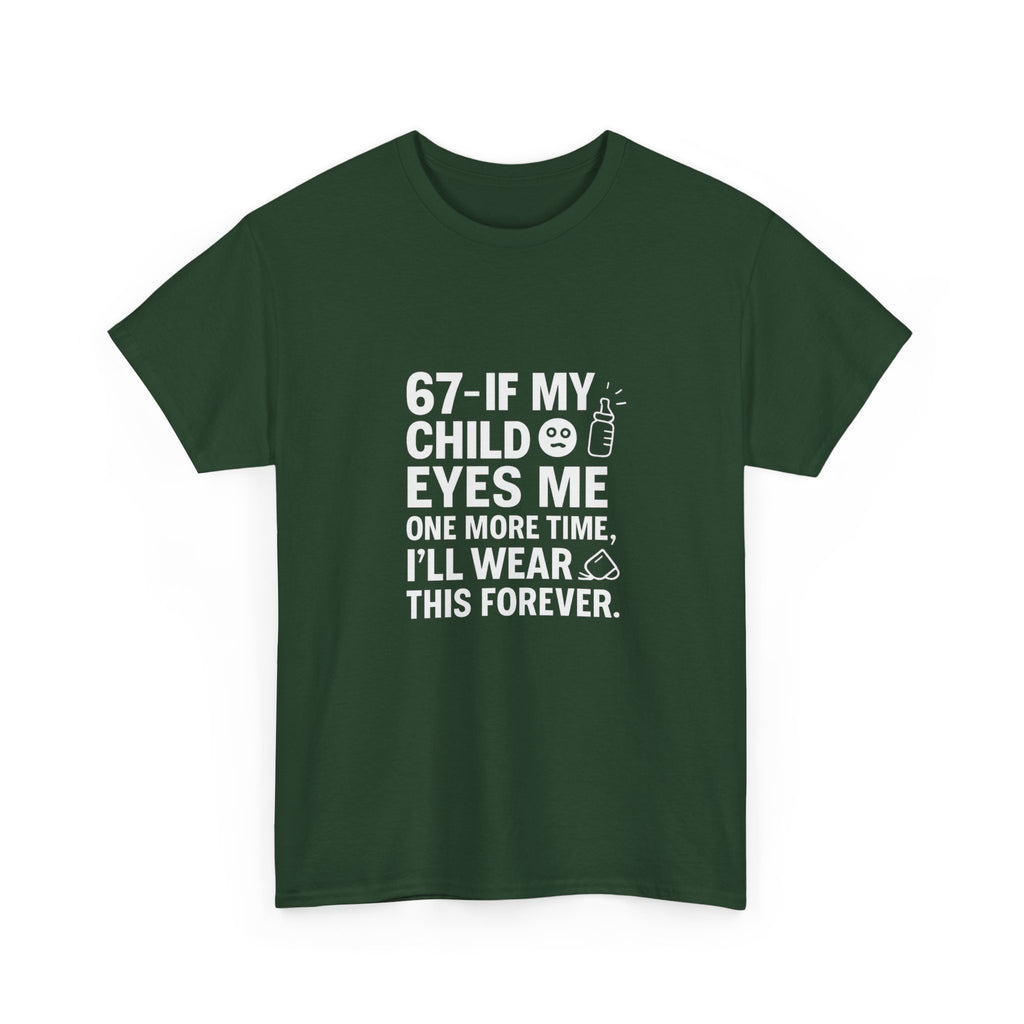 😎🧃 67 — If My Child Eyes Me One More Time, I’ll Wear This Forever | Parent Humour T-Shirt by VTtee