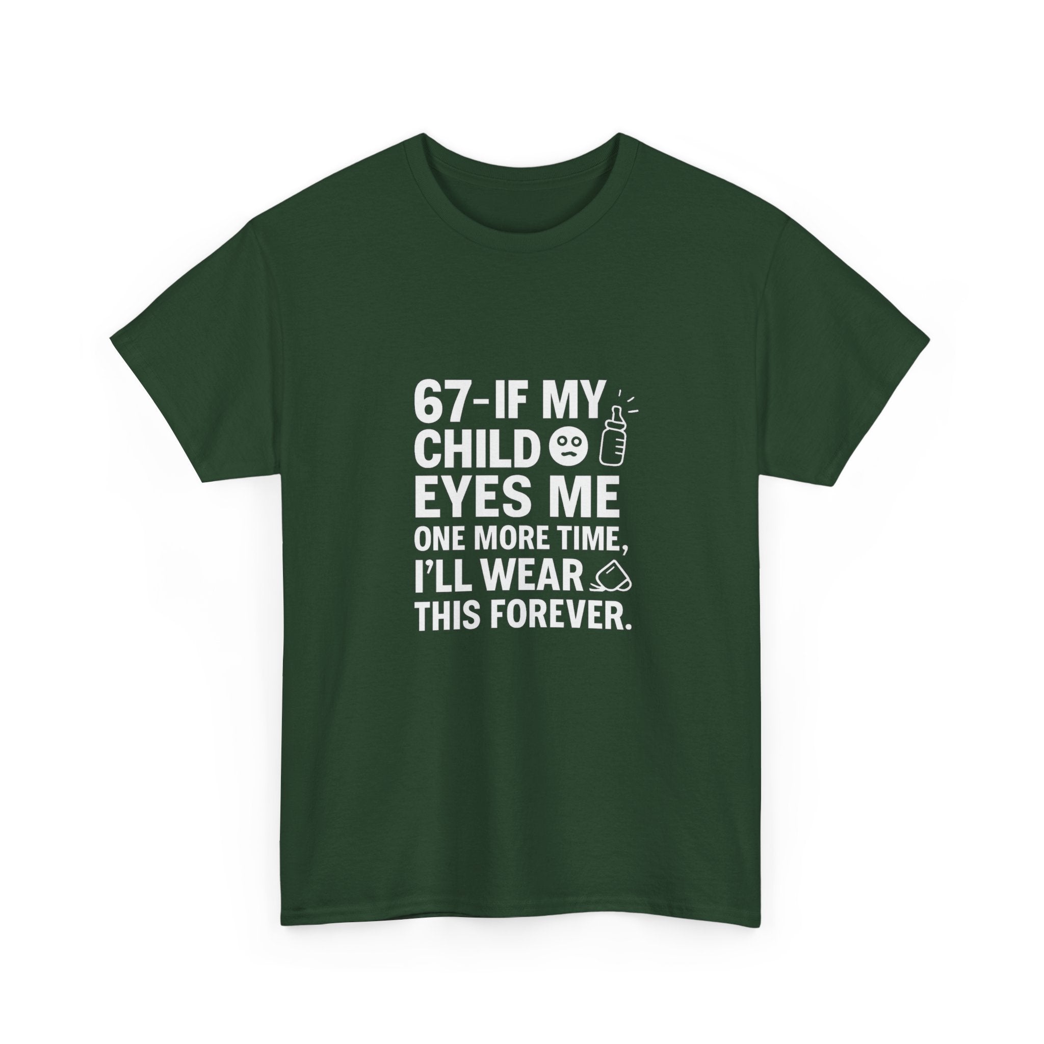 😎🧃 67 — If My Child Eyes Me One More Time, I’ll Wear This Forever | Parent Humour T-Shirt by VTtee