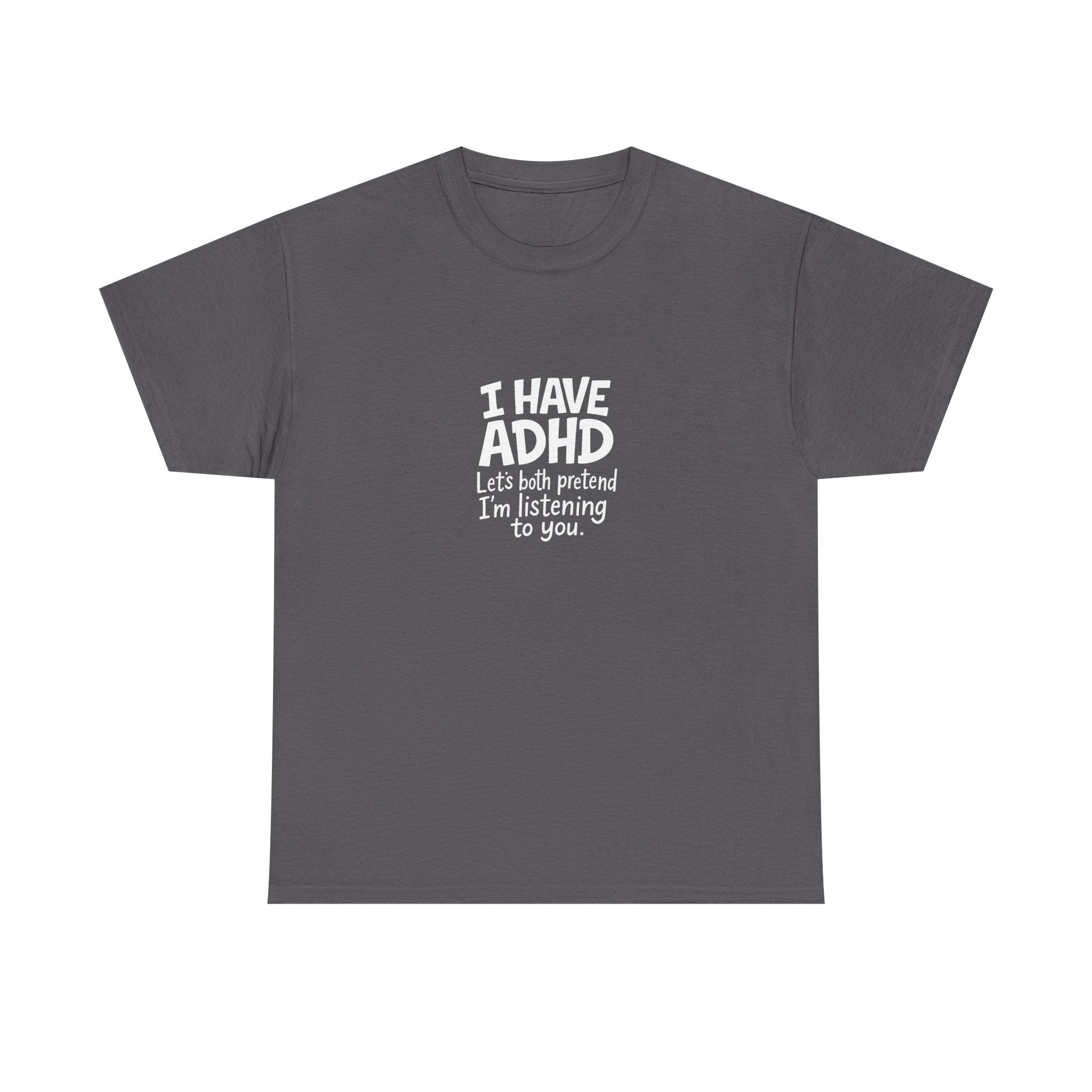 🧠😂 “I Have ADHD – Let’s Pretend I’m Listening” Funny Bold Text T-Shirt by VTtee