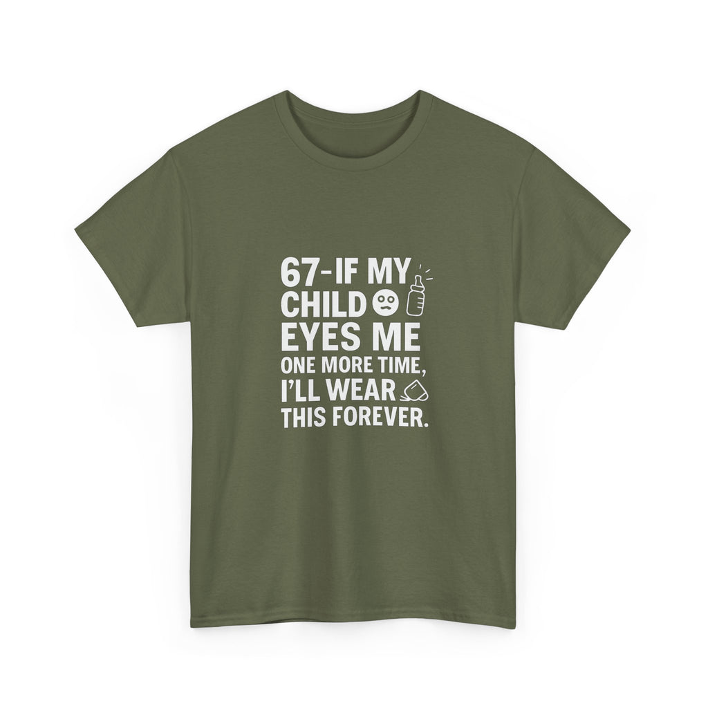 😎🧃 67 — If My Child Eyes Me One More Time, I’ll Wear This Forever | Parent Humour T-Shirt by VTtee
