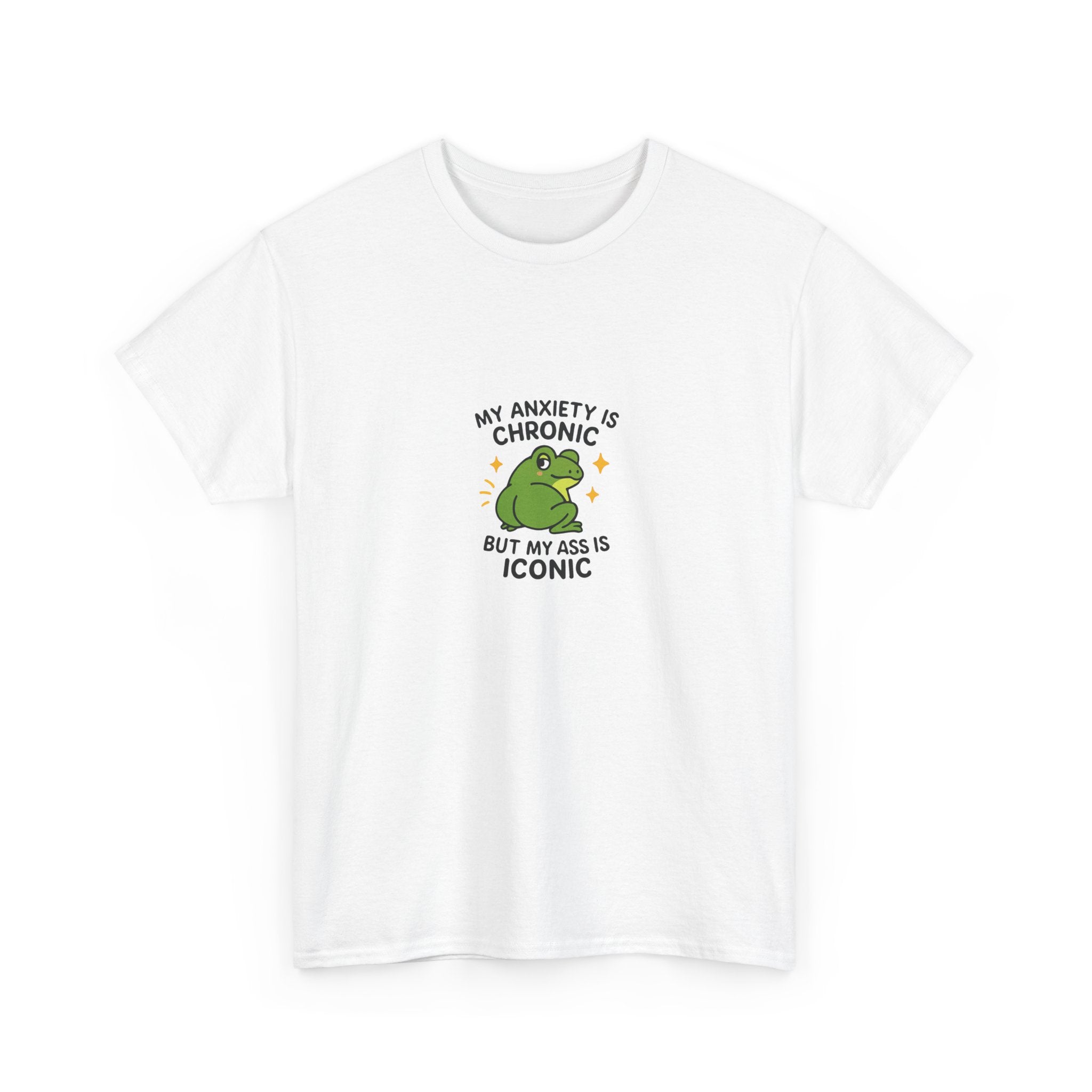🐸 MY ANXIETY IS CHRONIC BUT MY ASS IS ICONIC — VTtee