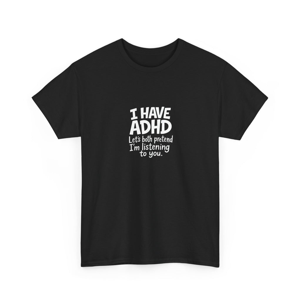🧠😂 “I Have ADHD – Let’s Pretend I’m Listening” Funny Bold Text T-Shirt by VTtee
