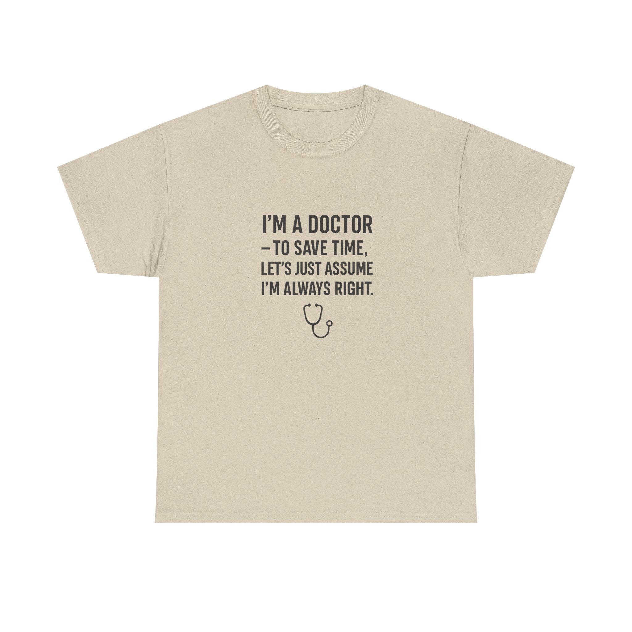I’M A DOCTOR — TO SAVE TIME, LET’S JUST ASSUME I’M ALWAYS RIGHT — by VTtee 👨‍⚕️💬