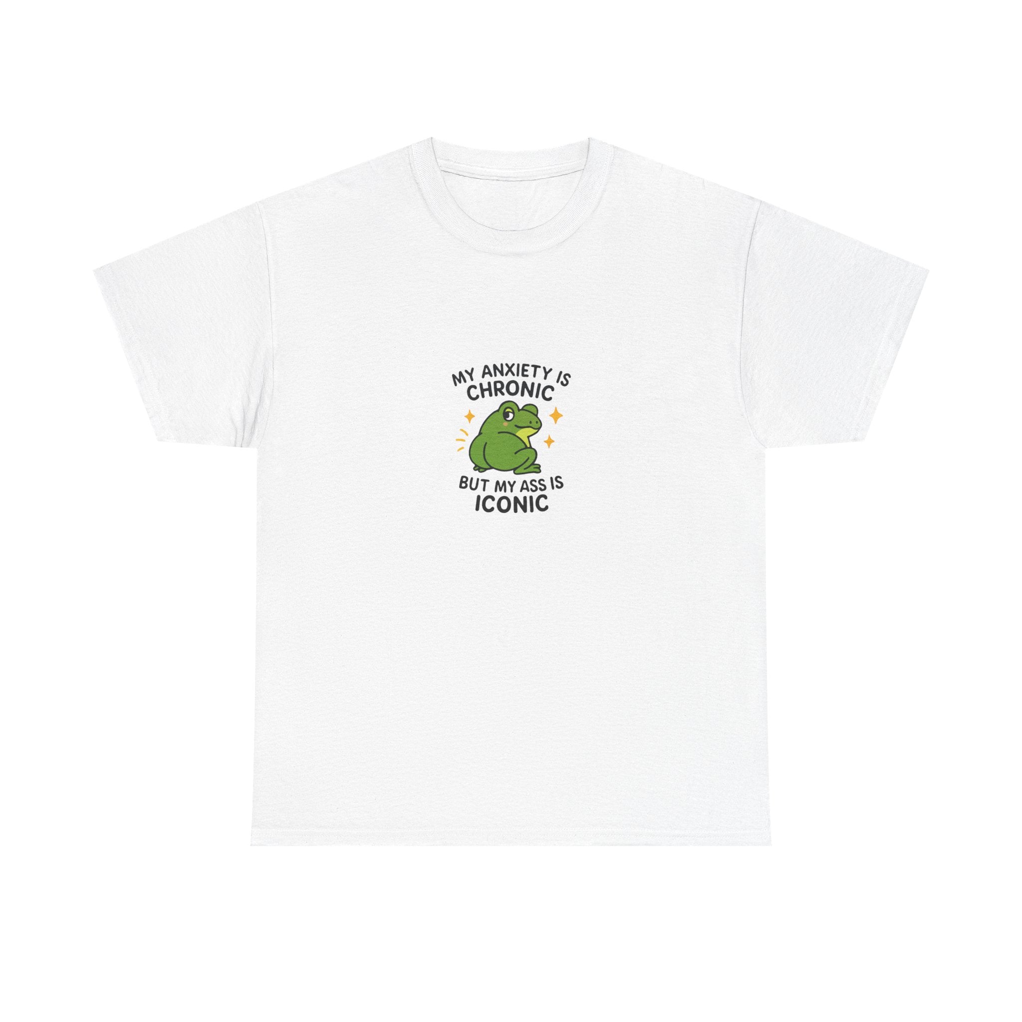 🐸 MY ANXIETY IS CHRONIC BUT MY ASS IS ICONIC — VTtee