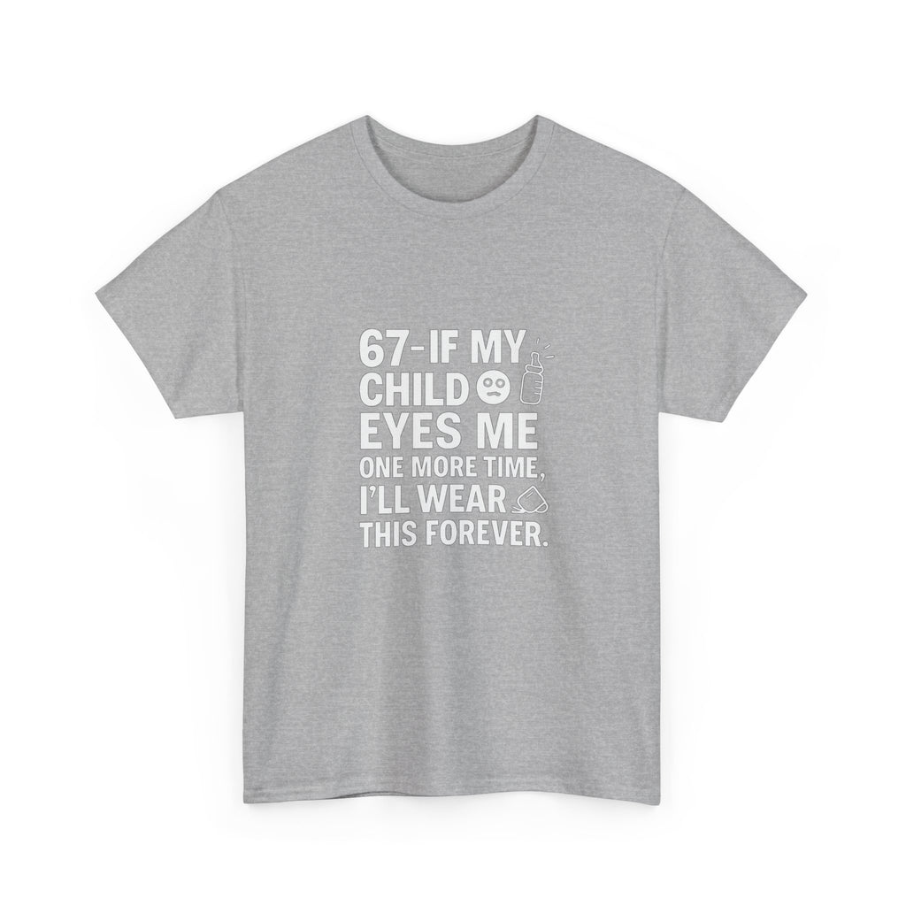 😎🧃 67 — If My Child Eyes Me One More Time, I’ll Wear This Forever | Parent Humour T-Shirt by VTtee