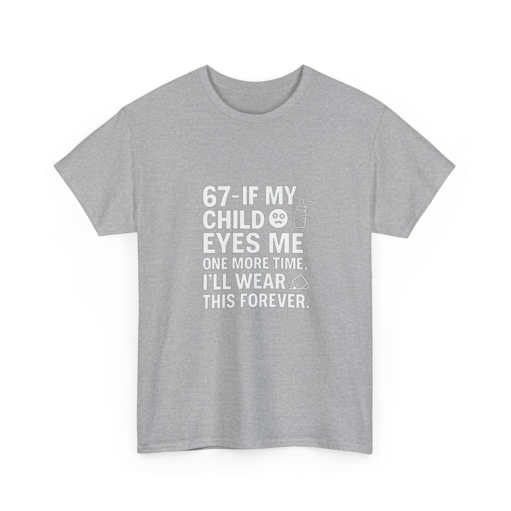 😎🧃 67 — If My Child Eyes Me One More Time, I’ll Wear This Forever | Parent Humour T-Shirt by VTtee