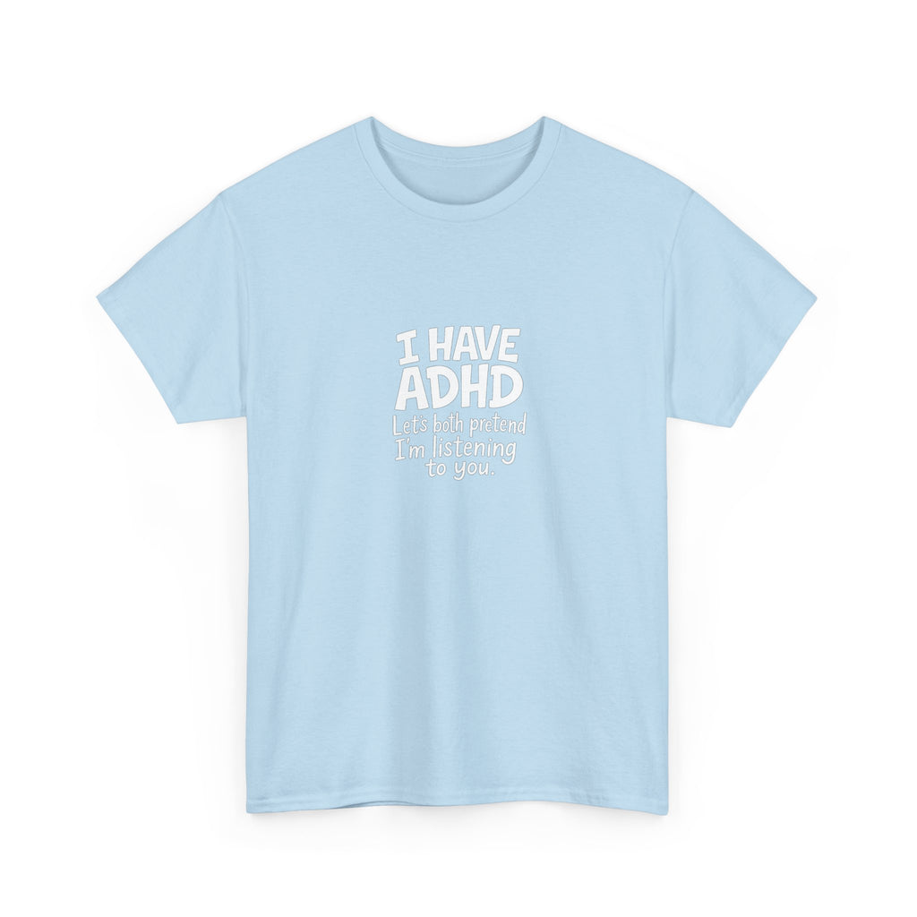 🧠😂 “I Have ADHD – Let’s Pretend I’m Listening” Funny Bold Text T-Shirt by VTtee