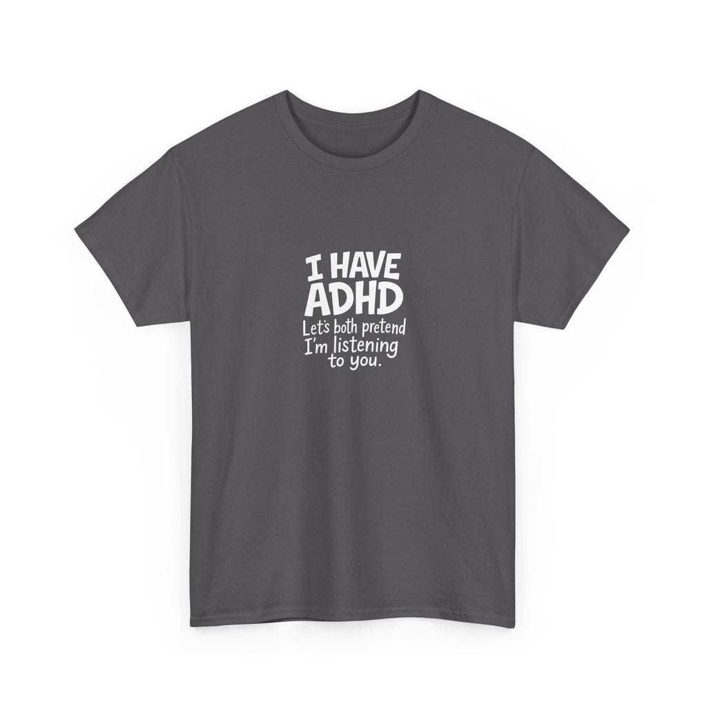 🧠😂 “I Have ADHD – Let’s Pretend I’m Listening” Funny Bold Text T-Shirt by VTtee