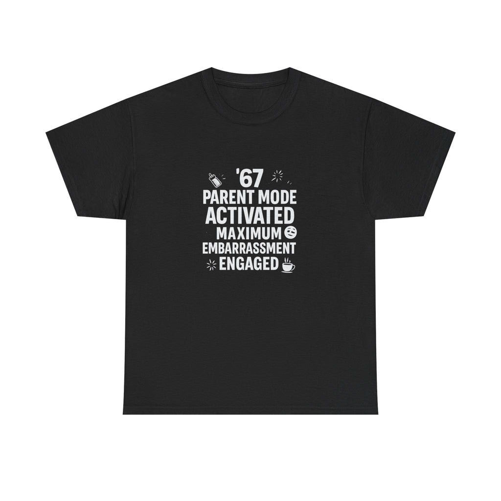 😏🔥 67 Parent Mode Activated: Maximum Embarrassment Engaged | Funny Parenting Tee by VTtee