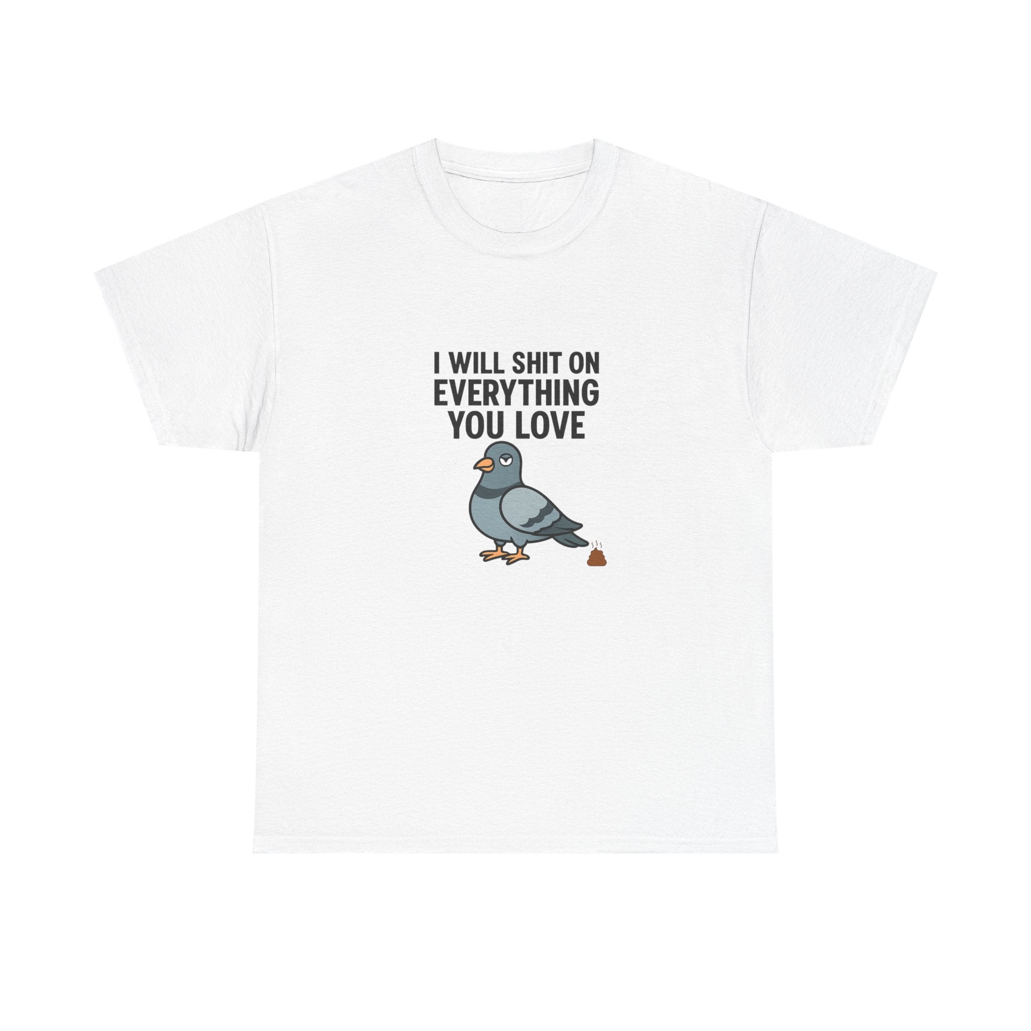 🕊️ I Will Shit On Everything You Love — VTtee