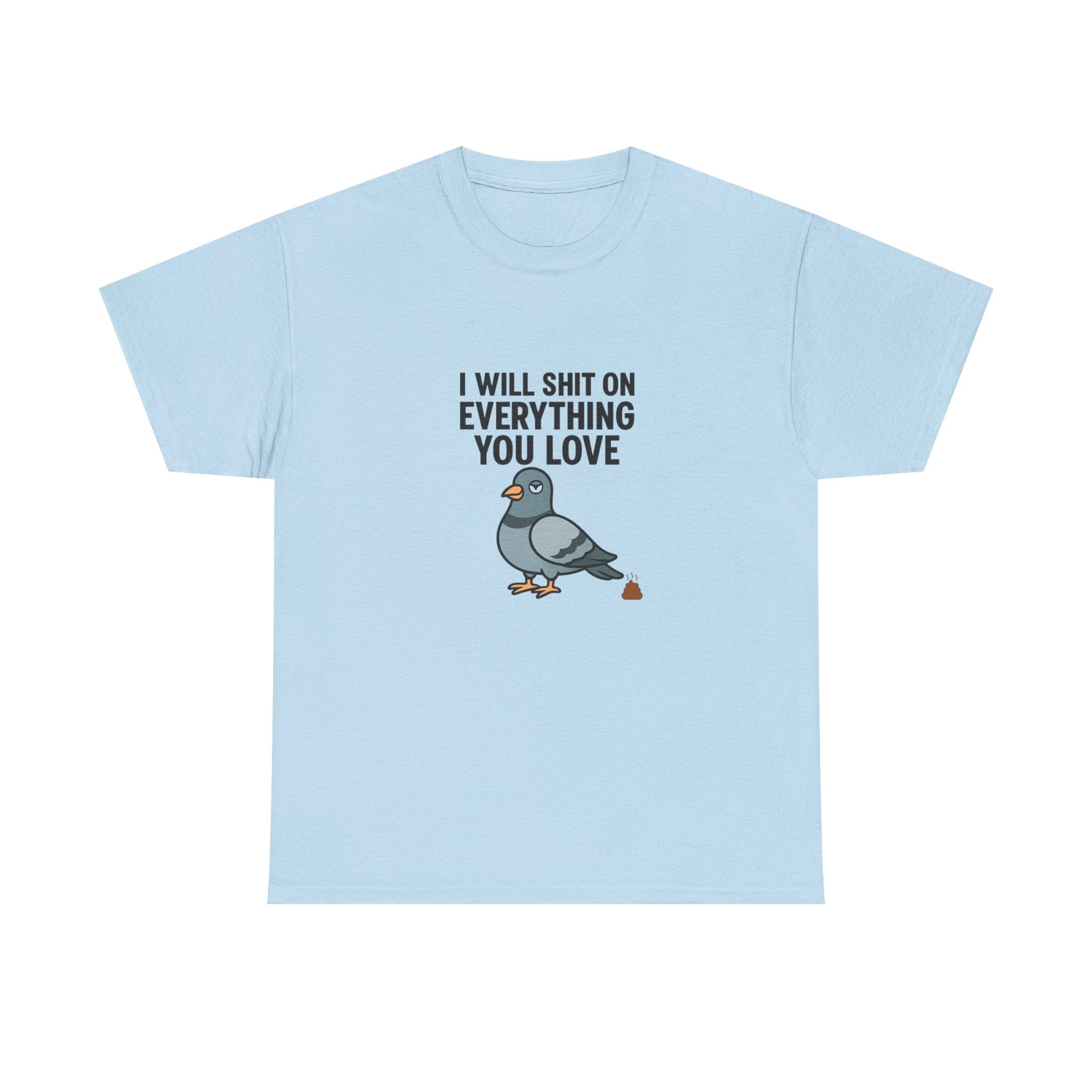 🕊️ I Will Shit On Everything You Love — VTtee