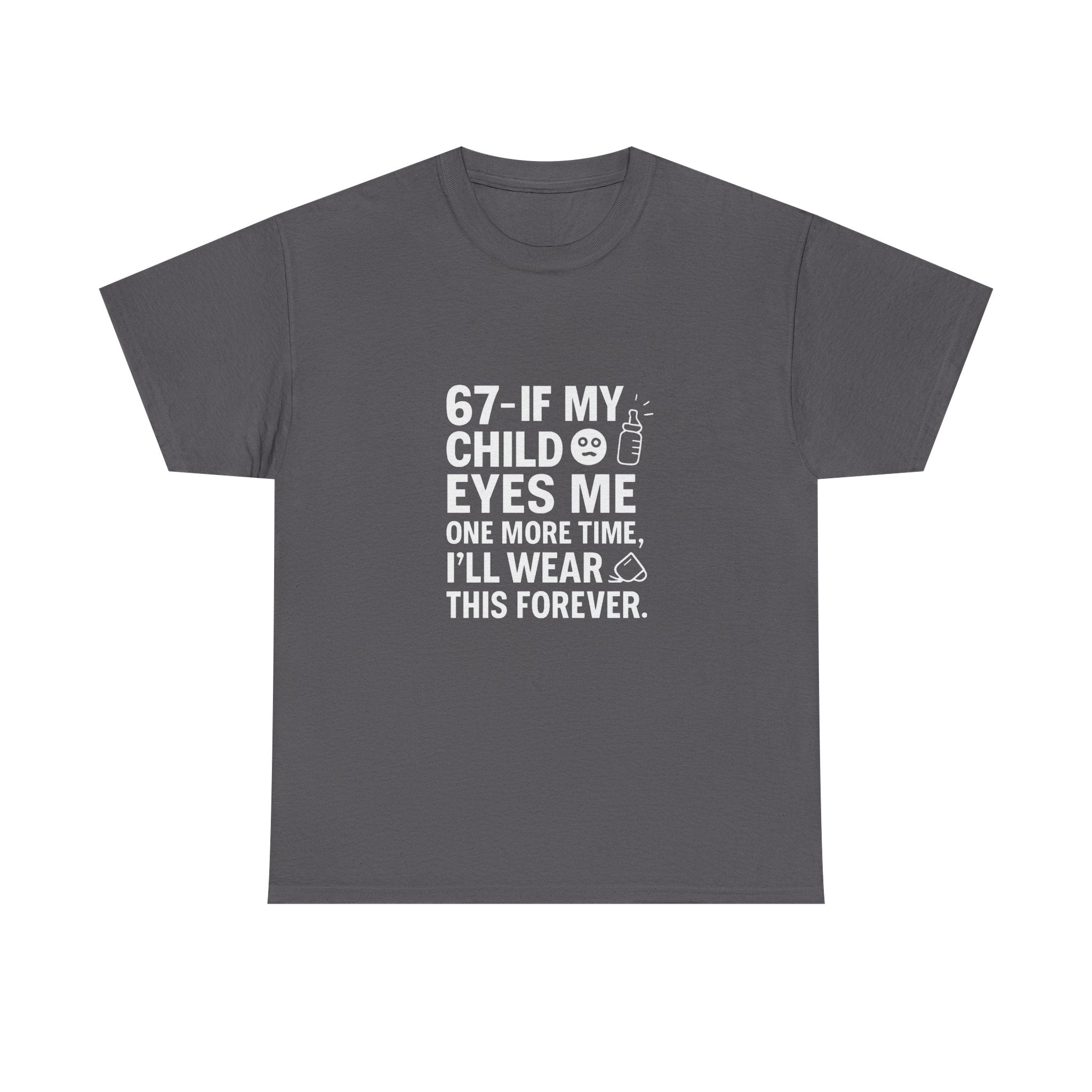 😎🧃 67 — If My Child Eyes Me One More Time, I’ll Wear This Forever | Parent Humour T-Shirt by VTtee