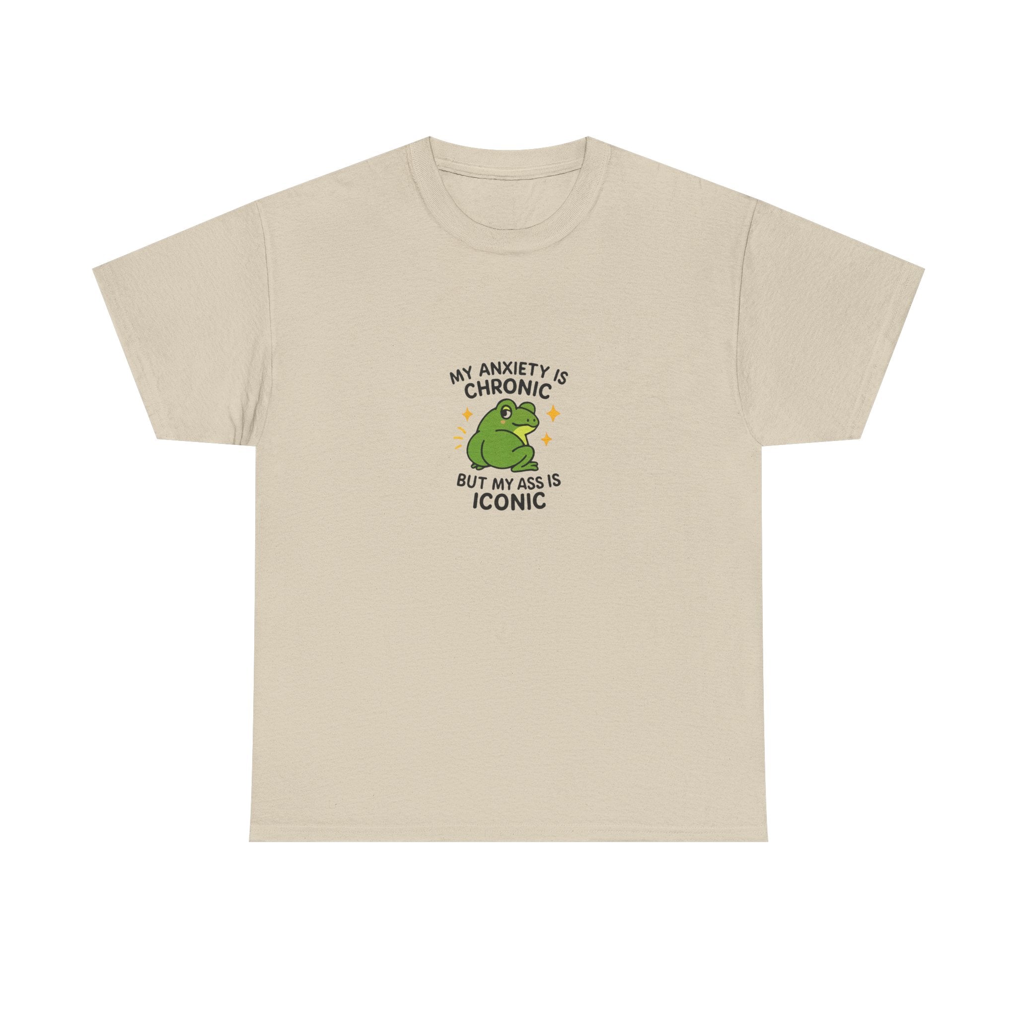 🐸 MY ANXIETY IS CHRONIC BUT MY ASS IS ICONIC — VTtee