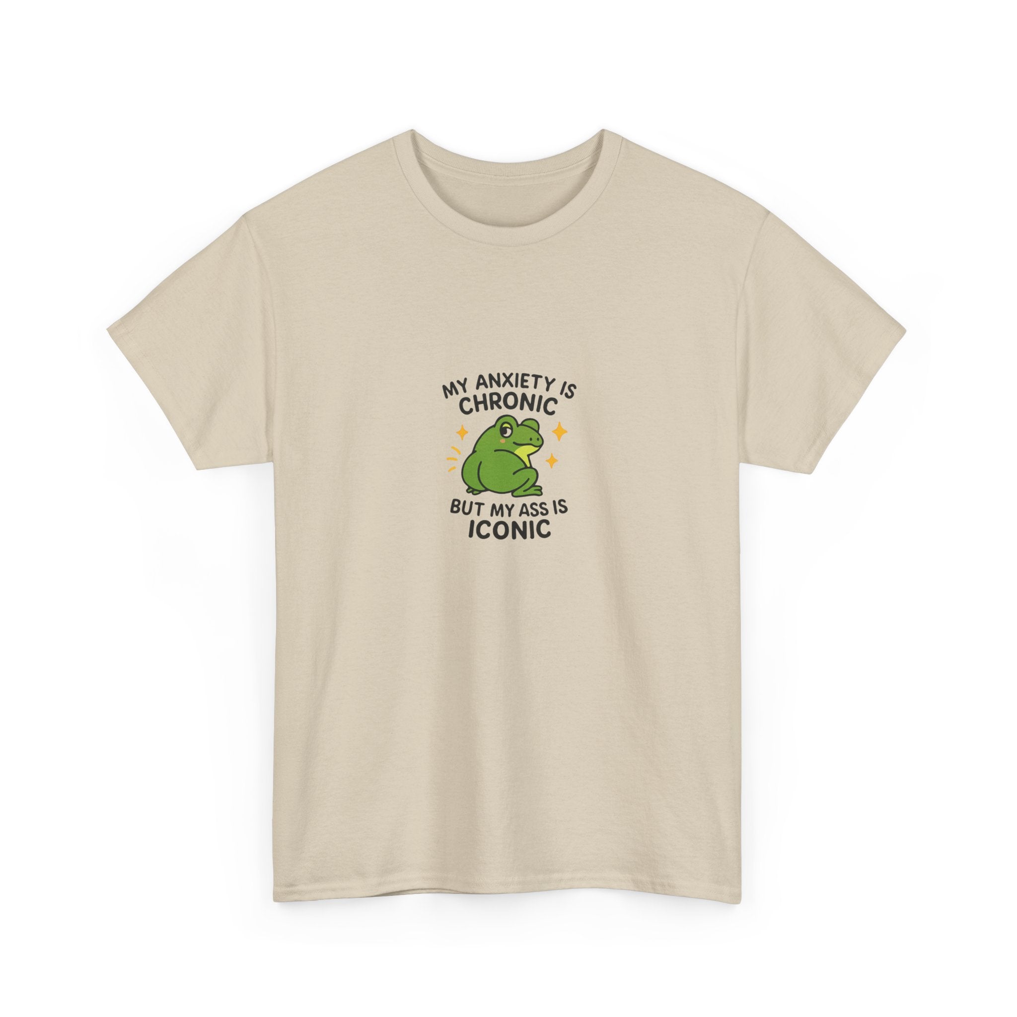 🐸 MY ANXIETY IS CHRONIC BUT MY ASS IS ICONIC — VTtee