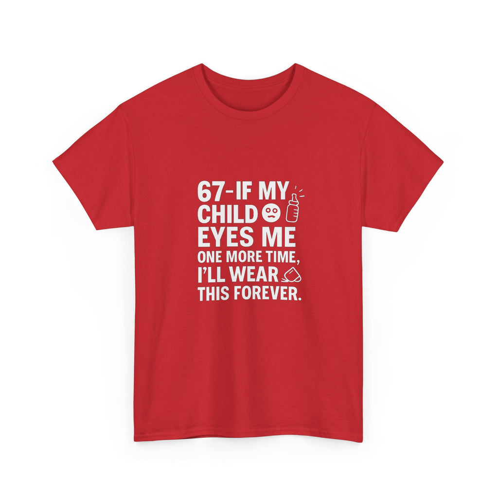 😎🧃 67 — If My Child Eyes Me One More Time, I’ll Wear This Forever | Parent Humour T-Shirt by VTtee