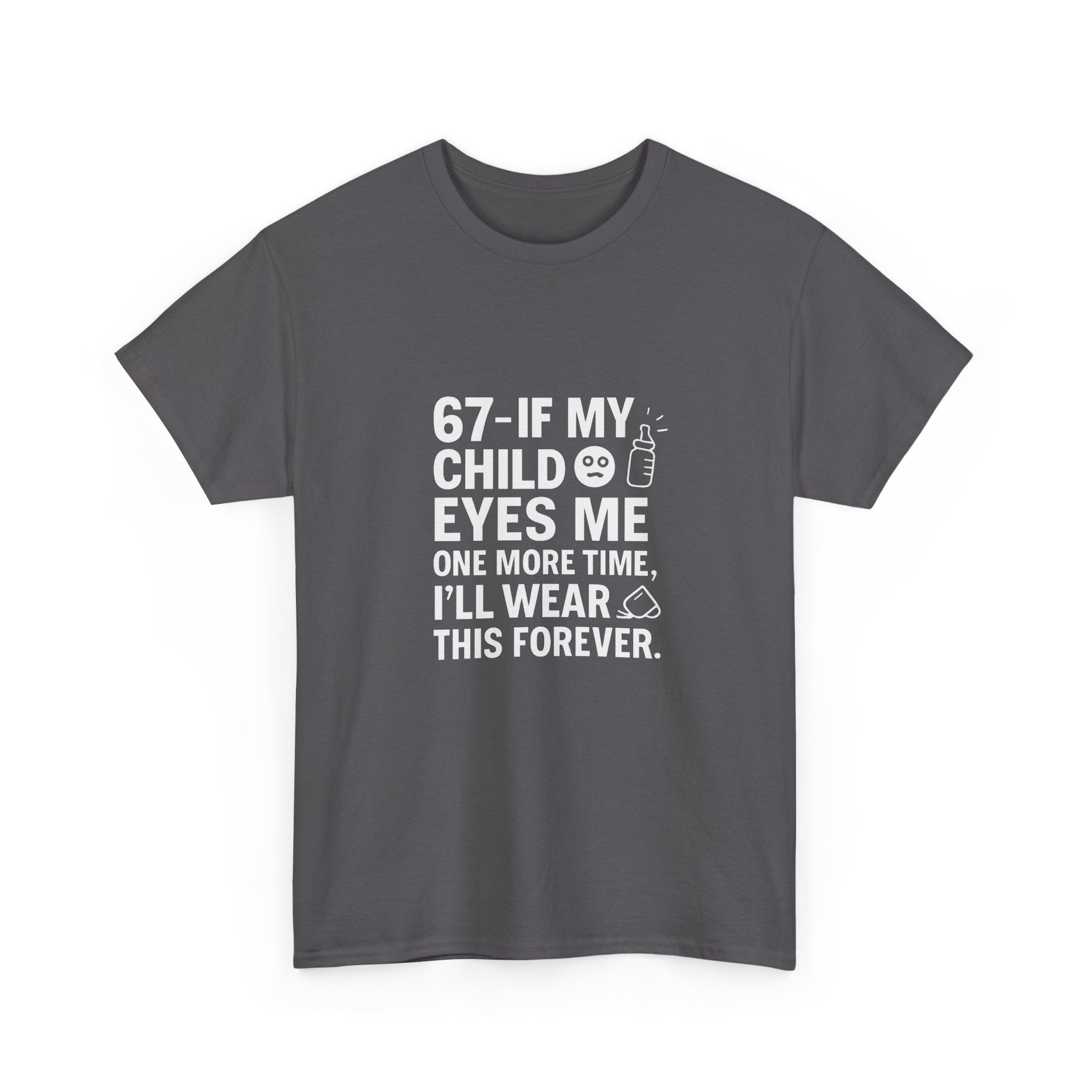😎🧃 67 — If My Child Eyes Me One More Time, I’ll Wear This Forever | Parent Humour T-Shirt by VTtee