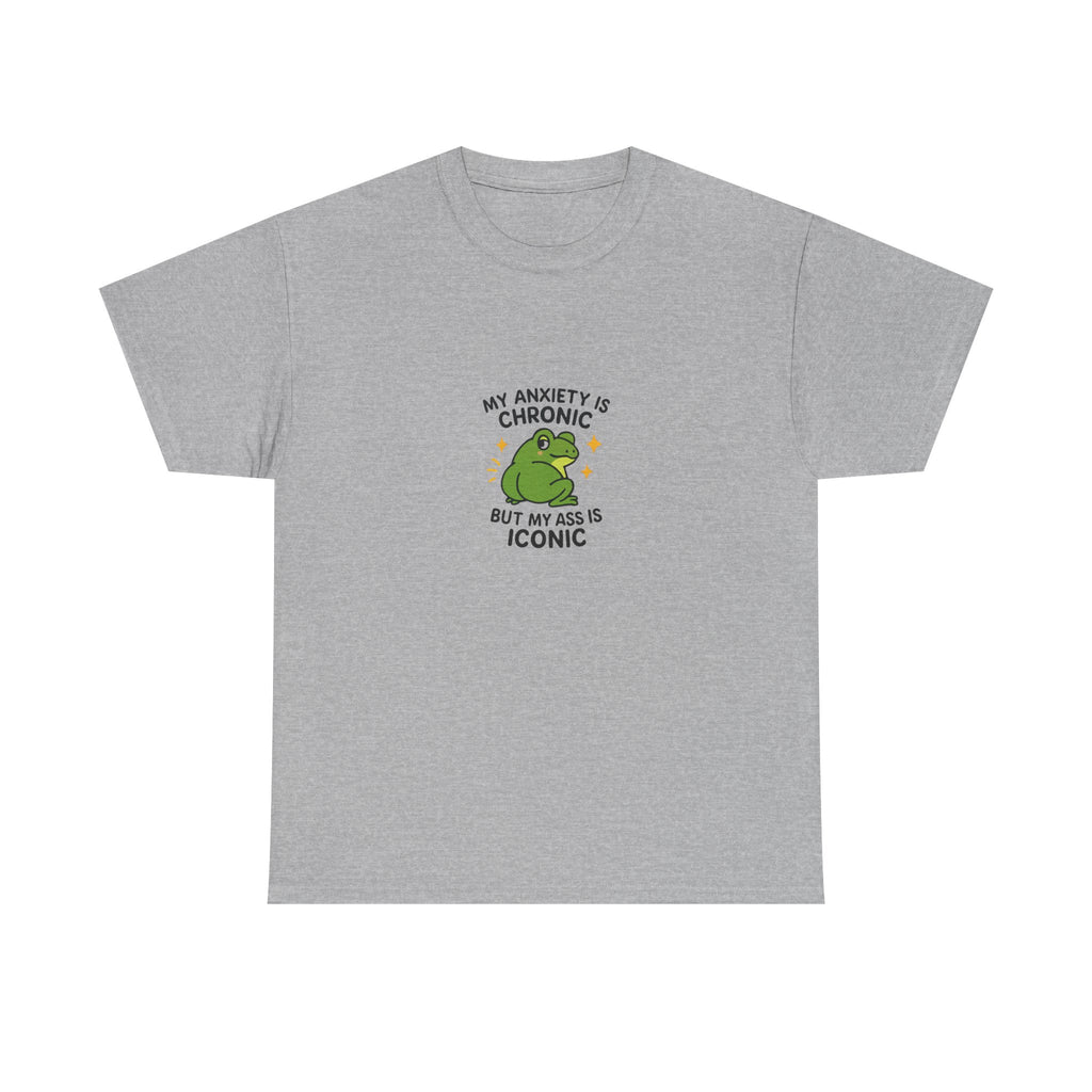 🐸 MY ANXIETY IS CHRONIC BUT MY ASS IS ICONIC — VTtee