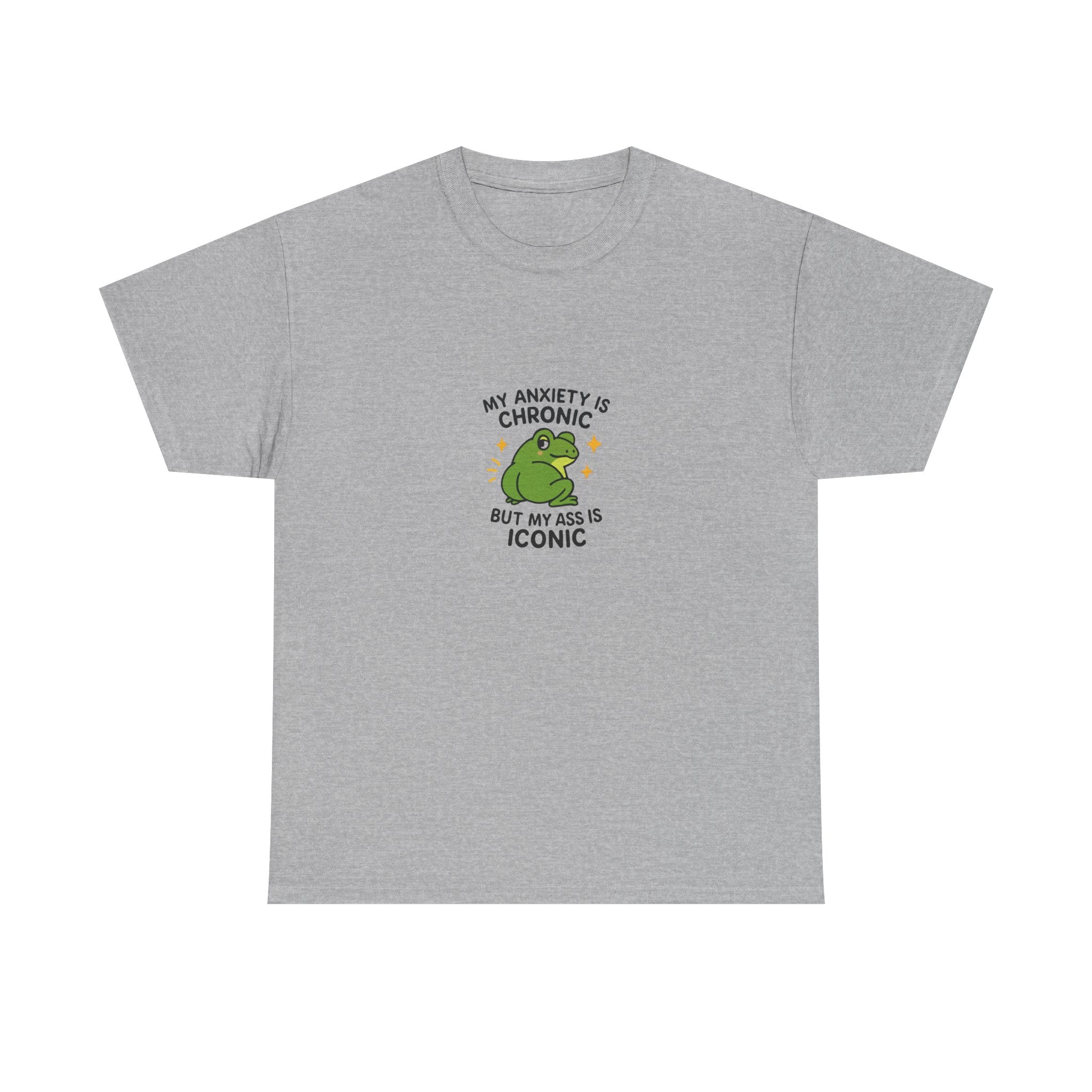 🐸 MY ANXIETY IS CHRONIC BUT MY ASS IS ICONIC — VTtee