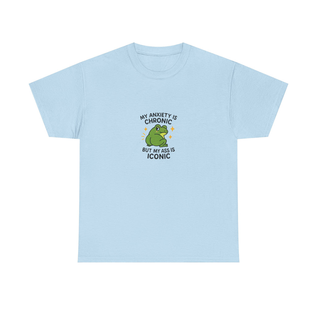 🐸 MY ANXIETY IS CHRONIC BUT MY ASS IS ICONIC — VTtee