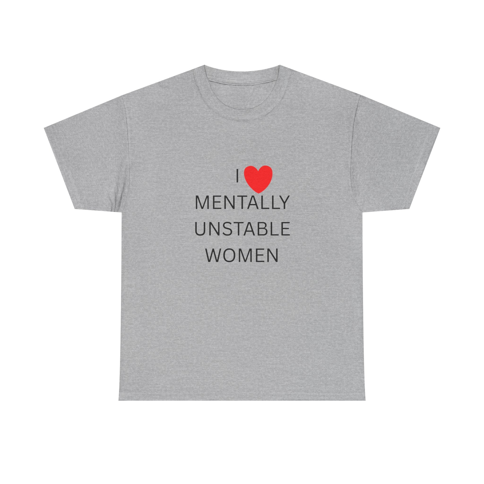 ❤️ I ❤️ MENTALLY UNSTABLE WOMEN — VTtee
