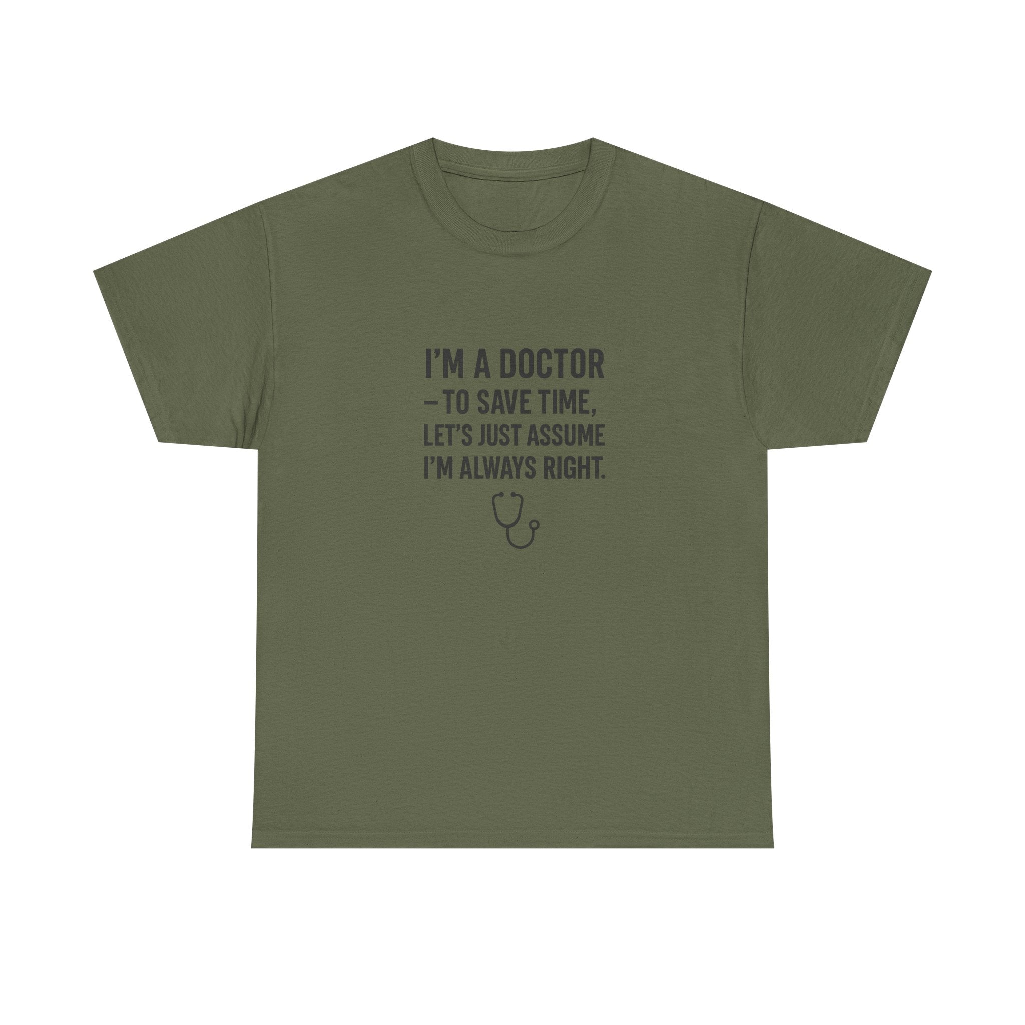 I’M A DOCTOR — TO SAVE TIME, LET’S JUST ASSUME I’M ALWAYS RIGHT — by VTtee 👨‍⚕️💬