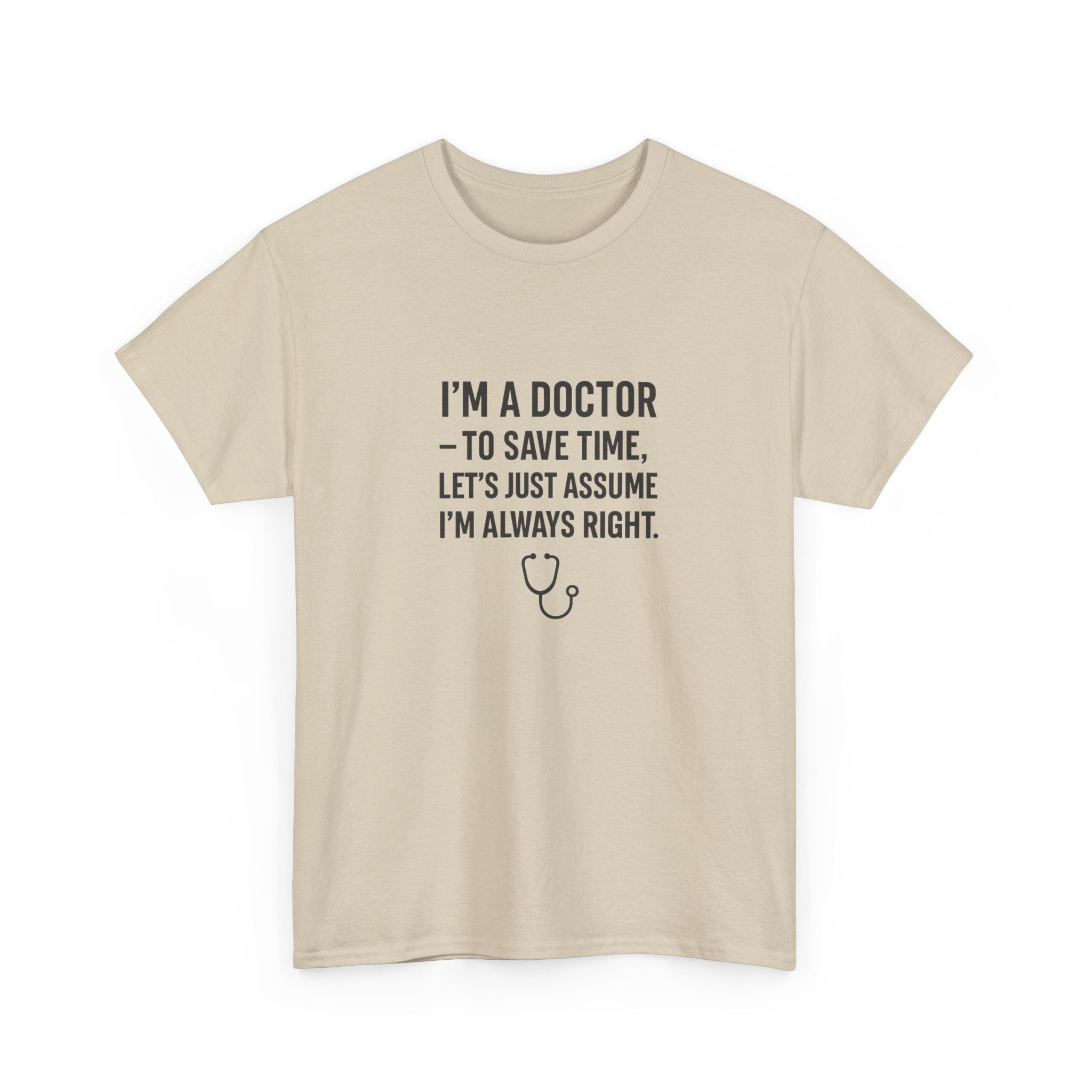 I’M A DOCTOR — TO SAVE TIME, LET’S JUST ASSUME I’M ALWAYS RIGHT — by VTtee 👨‍⚕️💬