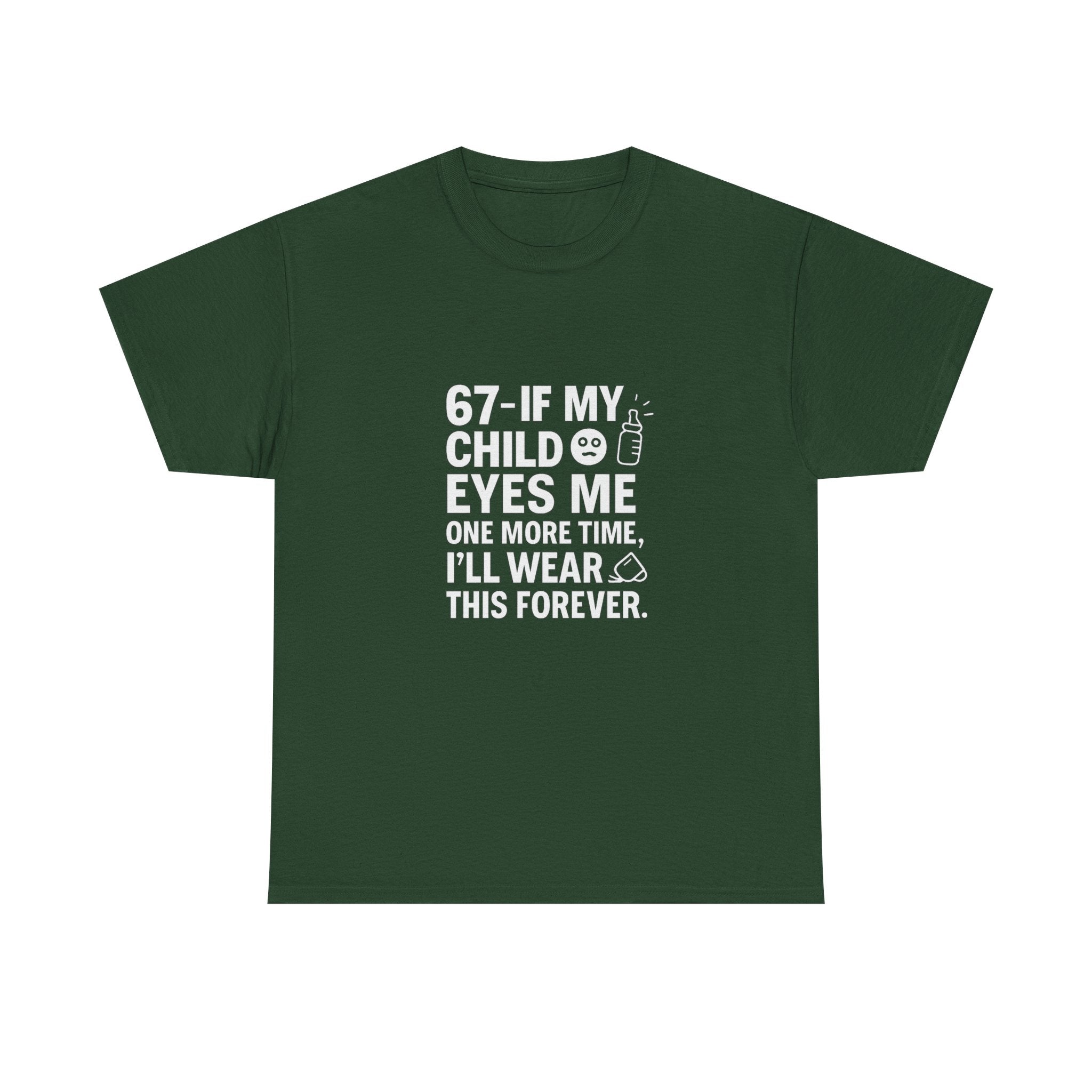 😎🧃 67 — If My Child Eyes Me One More Time, I’ll Wear This Forever | Parent Humour T-Shirt by VTtee