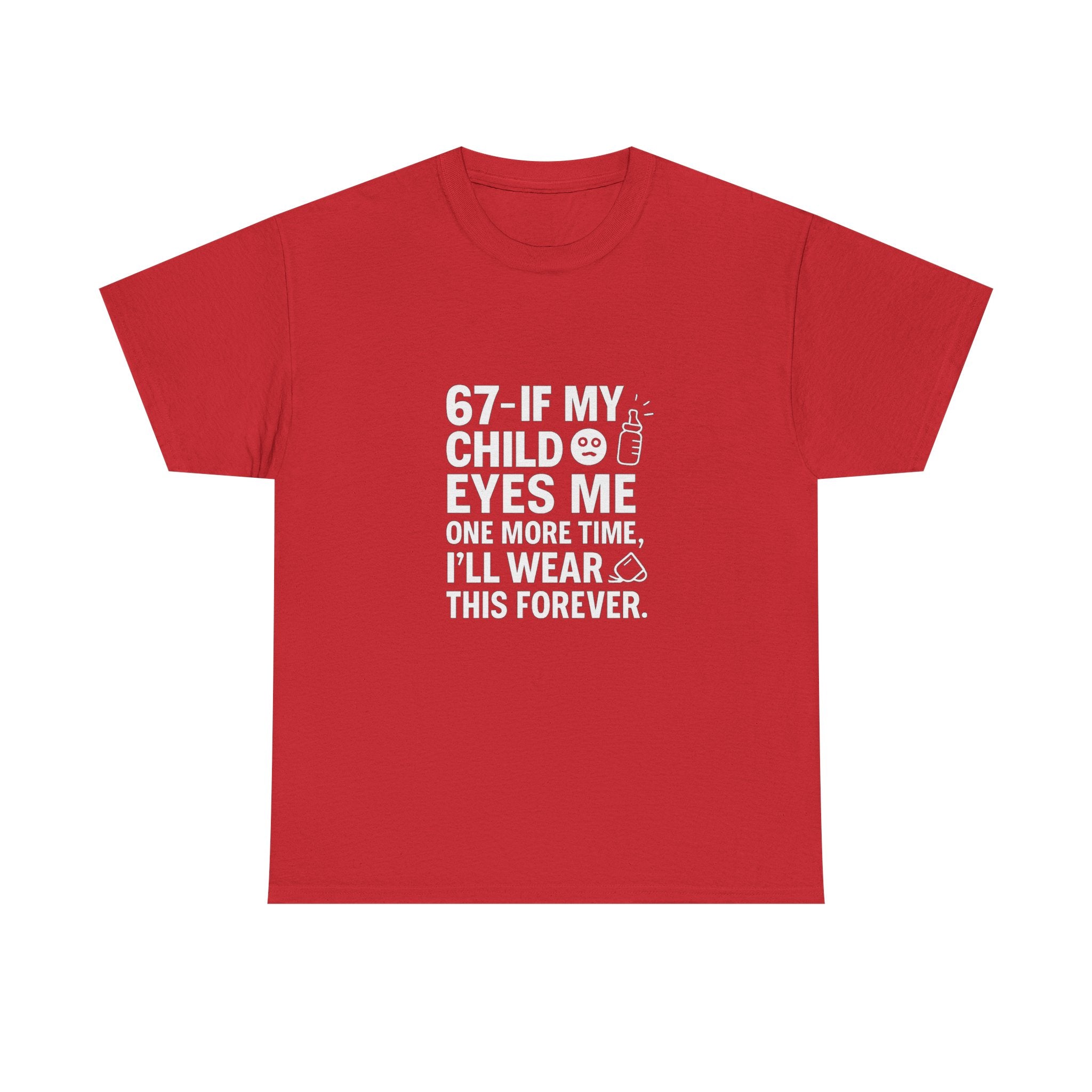 😎🧃 67 — If My Child Eyes Me One More Time, I’ll Wear This Forever | Parent Humour T-Shirt by VTtee