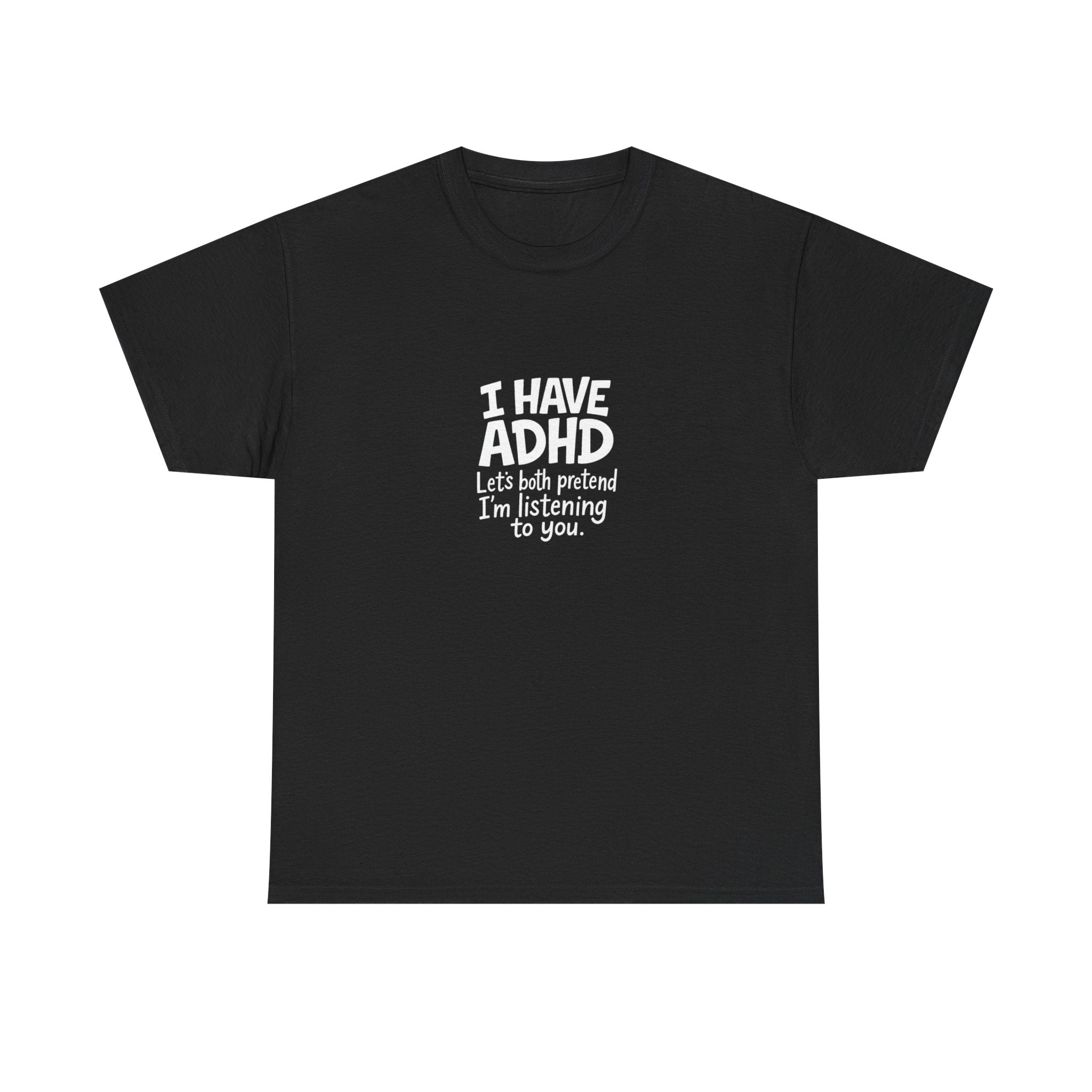 🧠😂 “I Have ADHD – Let’s Pretend I’m Listening” Funny Bold Text T-Shirt by VTtee