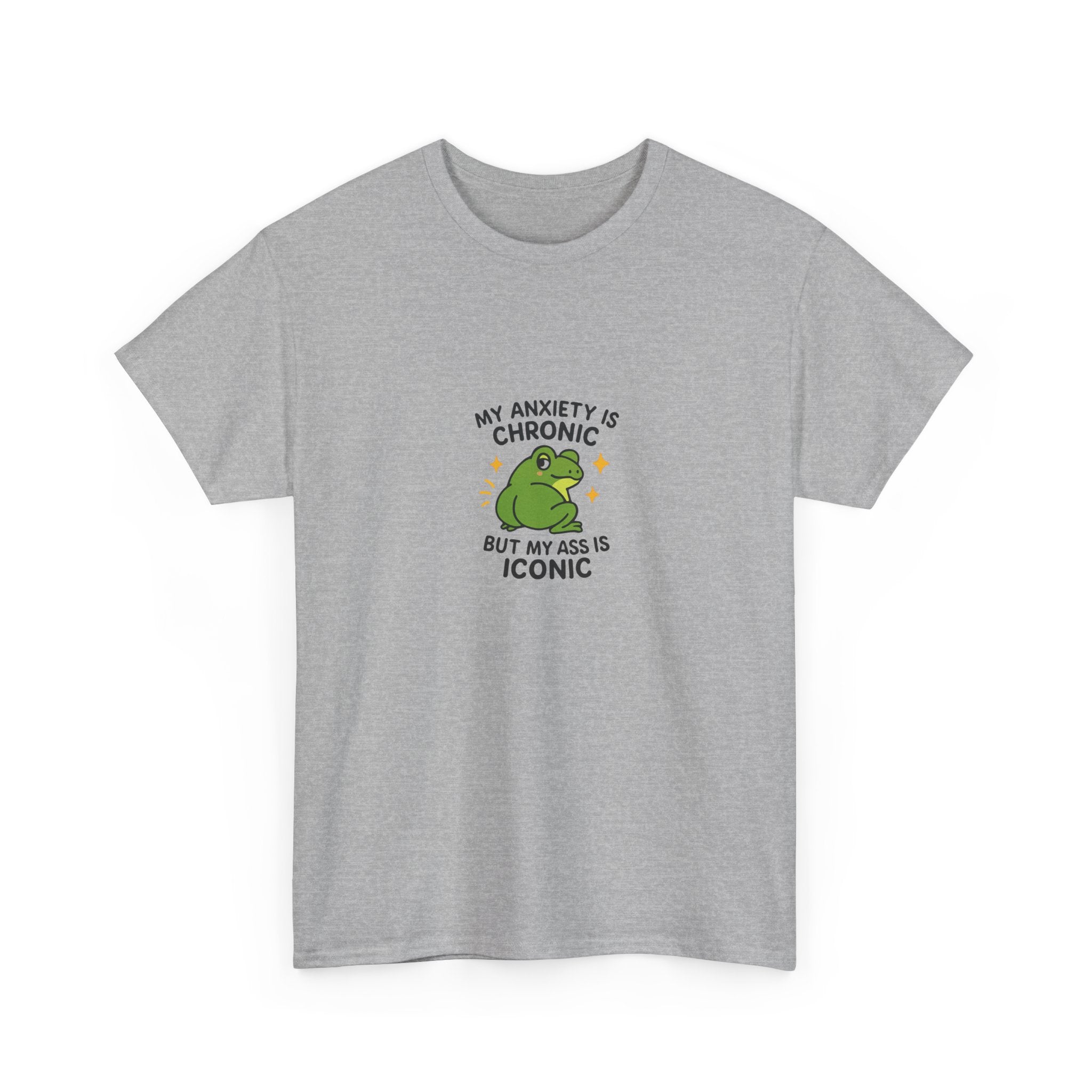 🐸 MY ANXIETY IS CHRONIC BUT MY ASS IS ICONIC — VTtee