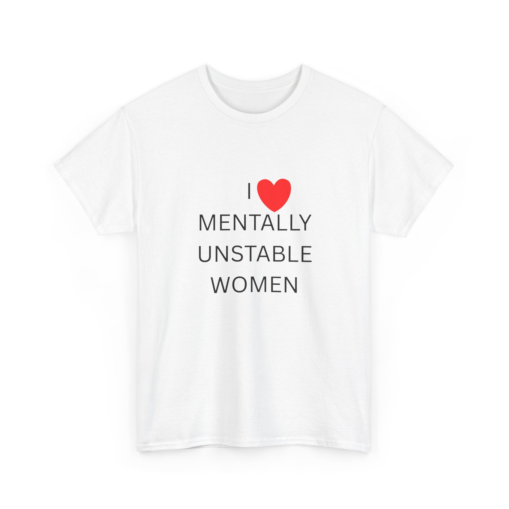 ❤️ I ❤️ MENTALLY UNSTABLE WOMEN — VTtee