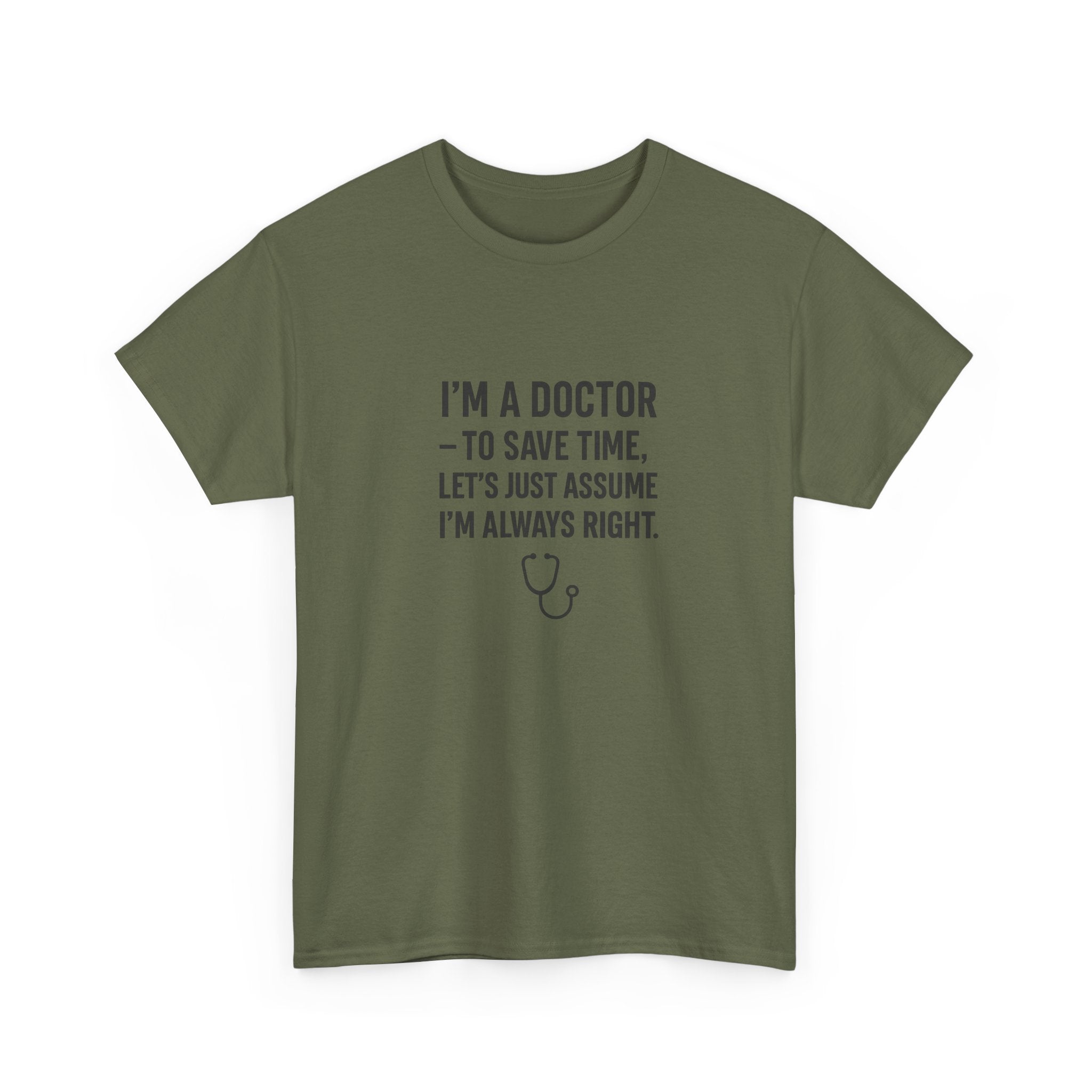 I’M A DOCTOR — TO SAVE TIME, LET’S JUST ASSUME I’M ALWAYS RIGHT — by VTtee 👨‍⚕️💬