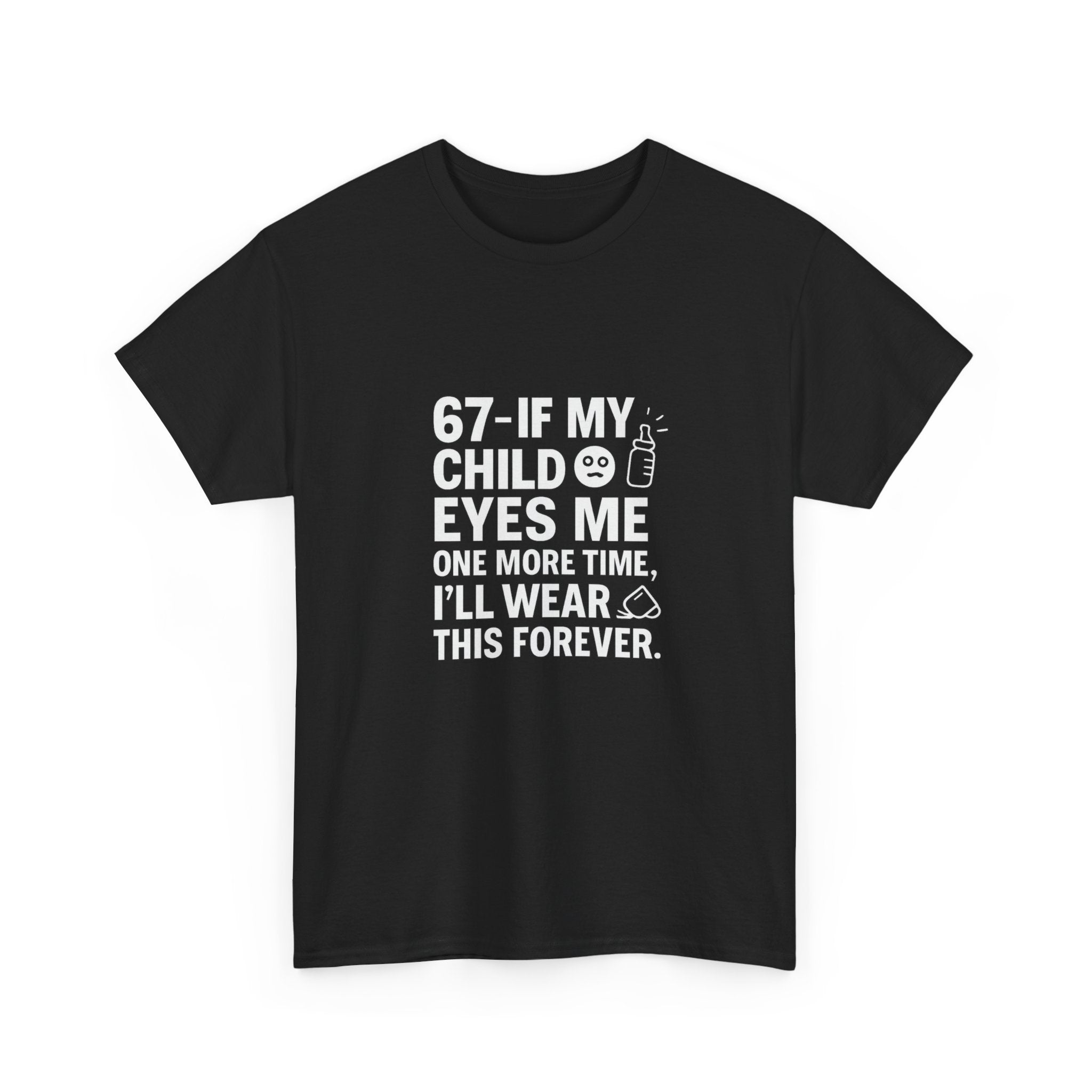 😎🧃 67 — If My Child Eyes Me One More Time, I’ll Wear This Forever | Parent Humour T-Shirt by VTtee