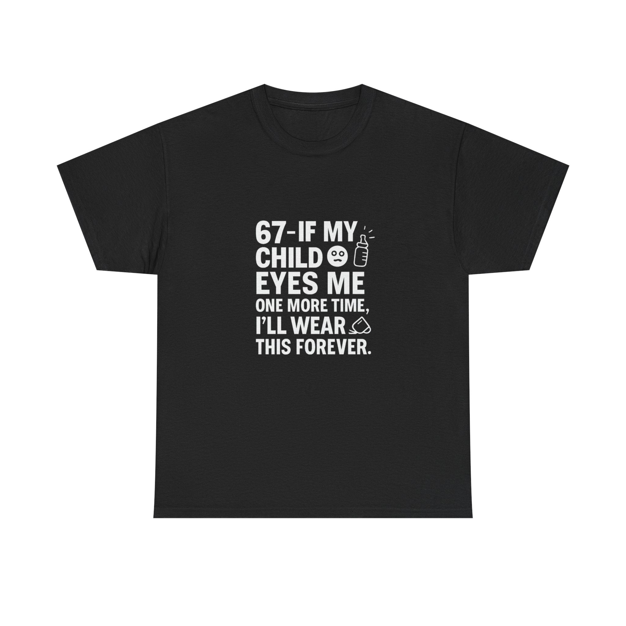 😎🧃 67 — If My Child Eyes Me One More Time, I’ll Wear This Forever | Parent Humour T-Shirt by VTtee