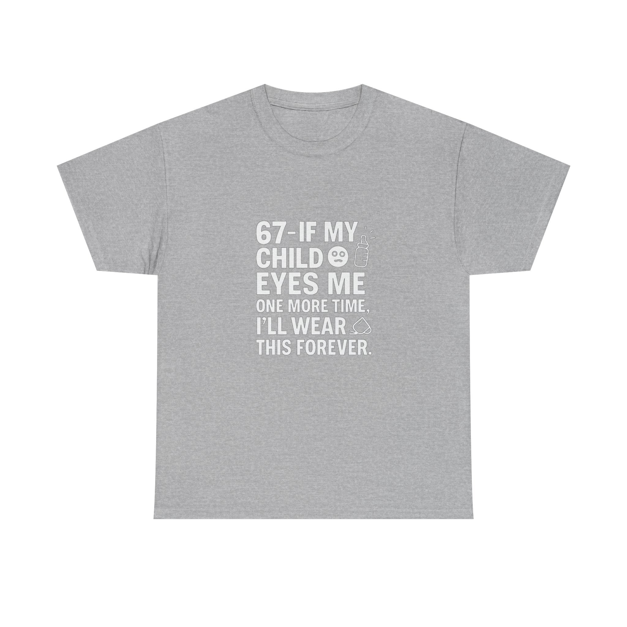 😎🧃 67 — If My Child Eyes Me One More Time, I’ll Wear This Forever | Parent Humour T-Shirt by VTtee