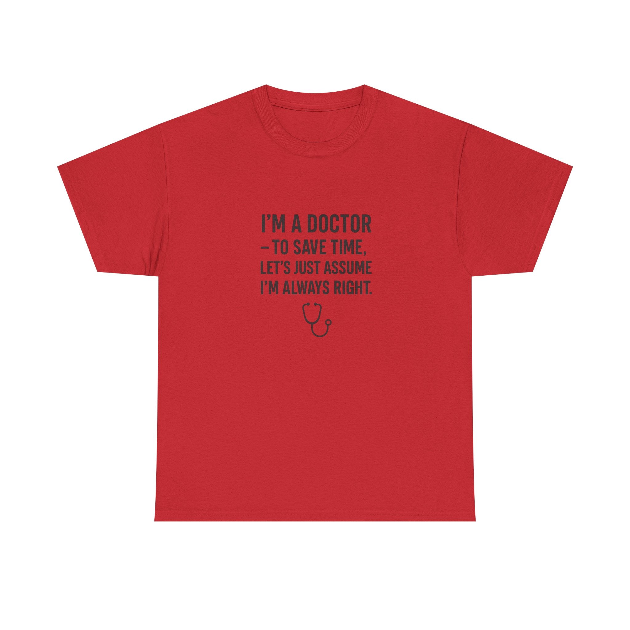 I’M A DOCTOR — TO SAVE TIME, LET’S JUST ASSUME I’M ALWAYS RIGHT — by VTtee 👨‍⚕️💬